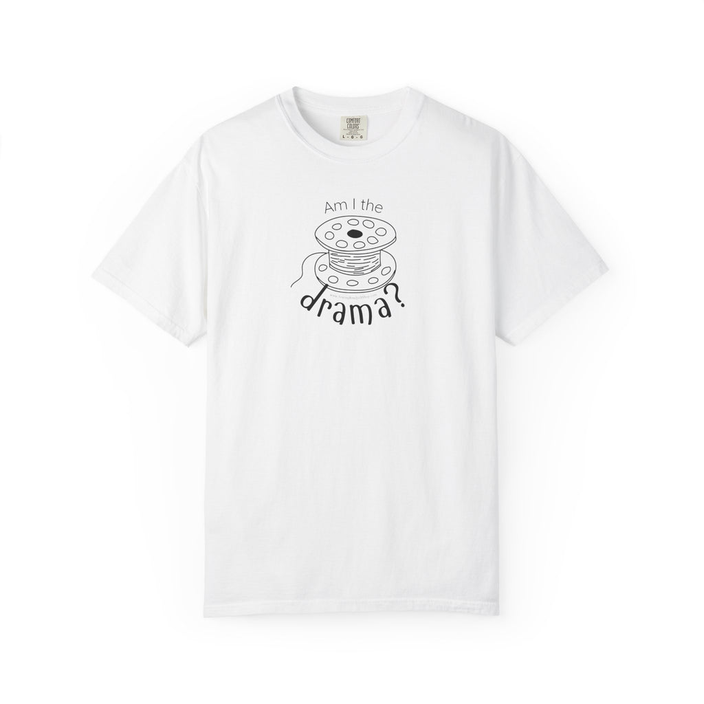 Am I The Drama? T-shirt