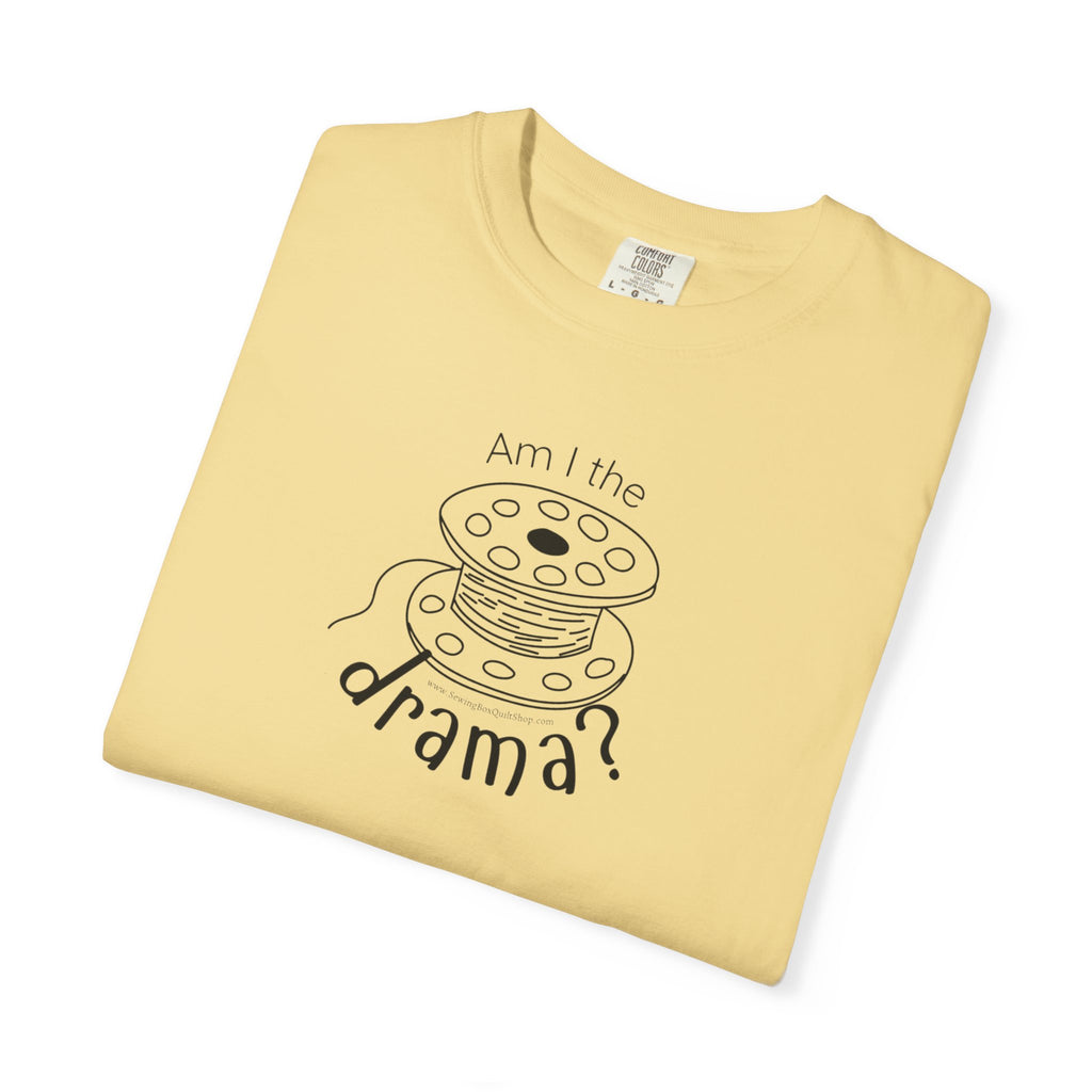 Am I The Drama? T-shirt
