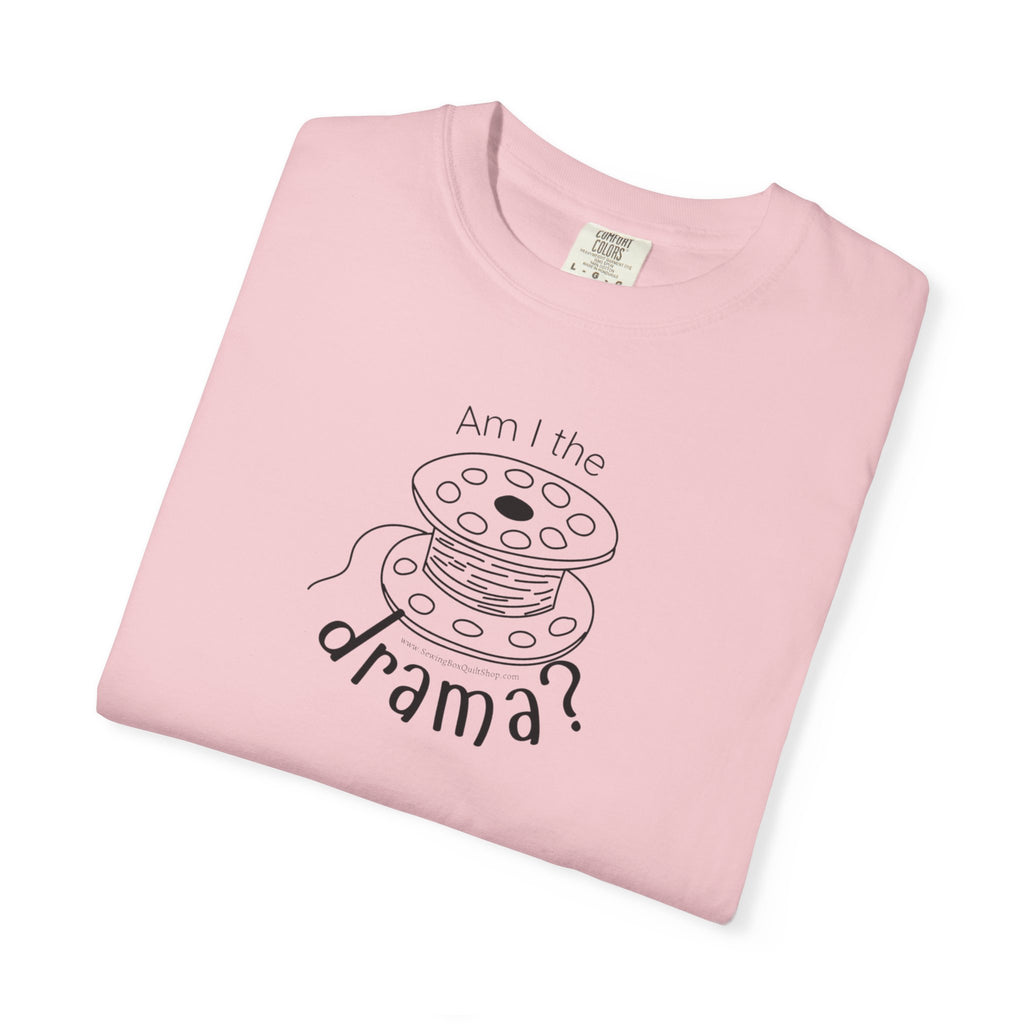 Am I The Drama? T-shirt